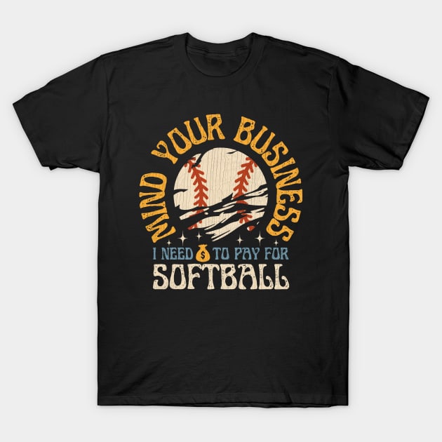 Mind Your Business I Need To Pay For Softball T-Shirt by Point Shop